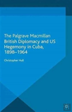 Bertrand.pt - British Diplomacy And Us Hegemony In Cuba, 1898-1964