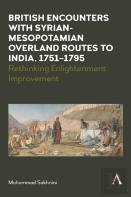 British Encounters With Syrian-Mesopotamian Overland Routes To India, 1751-1795