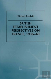 British Establishment Perspectives On France, 1936-40