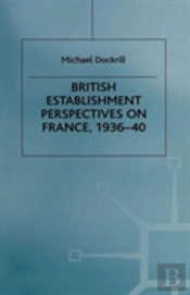 British Establishment Perspectives On France, 1936â€“40