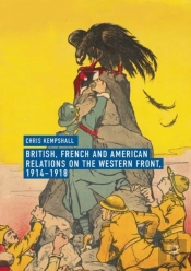 British, French And American Relations On The Western Front, 1914â€“1918
