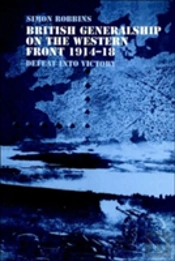 British Generalship On The Western Front 1914â€“1918