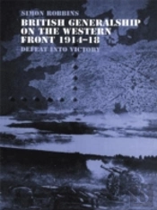 British Generalship On The Western Front 1914â€“1918