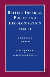 British Imperial Policy And Decolonization 1938-64: Vol 1. 1938-1951