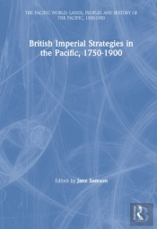 British Imperial Strategies In The Pacific, 1750-1900