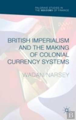 Bertrand.pt - British Imperialism And The Making Of Colonial Currency Systems