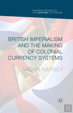 Bertrand.pt - British Imperialism And The Making Of Colonial Currency Systems