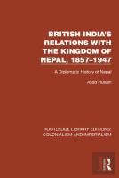 British India'S Relations With The Kingdom Of Nepal, 1857â€“1947