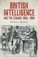 British Intelligence And The Fenians, 1855â€“1880