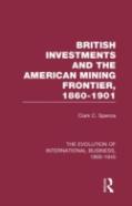 British Investments And The American Mining Frontier 1860â€“1901 V2