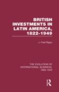 British Investments In Latin America, 1822â€“1949 Volume I