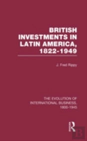 British Investments In Latin America, 1822â€“1949 Volume I