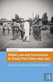 British Law And Governance In Treaty Port China 1842-1927