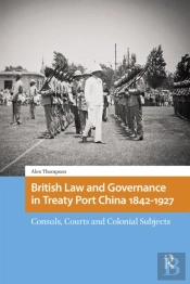 British Law And Governance In Treaty Port China 1842-1927