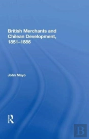 British Merchants And Chilean Development, 1851-1886