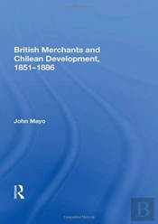 British Merchants And Chilean Development, 1851-1886