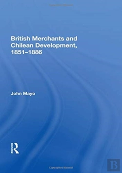 Bertrand.pt - British Merchants And Chilean Development, 1851-1886