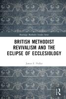 British Methodist Revivalism And The Eclipse Of Ecclesiology