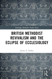 British Methodist Revivalism And The Eclipse Of Ecclesiology