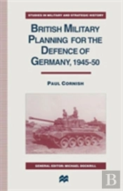 British Military Planning For The Defence Of Germany 1945â€“50