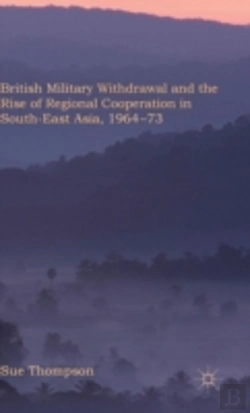 Bertrand.pt - British Military Withdrawal And The Rise Of Regional Co-Operation In Southeast Asia, 1964-75