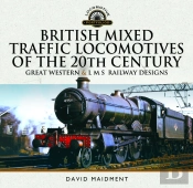 British Mixed Traffic Locomotives Of The 20th Century: Great Western & L M S Railway Designs