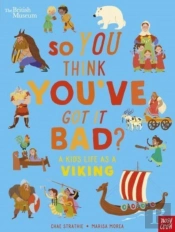 British Museum: So You Think You'Ve Got It Bad? A Kid'S Life As A Viking