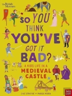 Bertrand.pt - British Museum: So You Think You'Ve Got It Bad? A Kid'S Life In A Medieval Castle