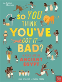 Bertrand.pt - British Museum: So You Think You'Ve Got It Bad? A Kid'S Life In Ancient Egypt