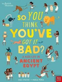 Bertrand.pt - British Museum: So You Think You'Ve Got It Bad? A Kid'S Life In Ancient Egypt