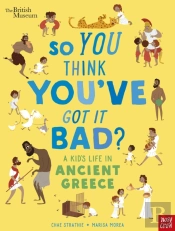 British Museum: So You Think You'Ve Got It Bad? A Kid'S Life In Ancient Greece