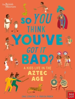 Bertrand.pt - British Museum: So You Think You'Ve Got It Bad? A Kid'S Life In The Aztec Age