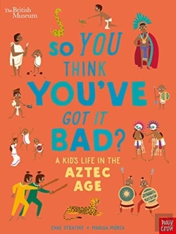 Bertrand.pt - British Museum: So You Think You'Ve Got It Bad? A Kid'S Life In The Aztec Age