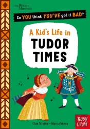 British Museum: So You Think You'Ve Got It Bad? A Kid'S Life In Tudor Times