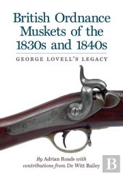 British Ordnance Muskets Of The 1830s And 1840s