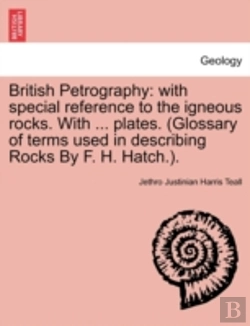 Bertrand.pt - British Petrography: With Special Reference To The Igneous Rocks. With ... Plates. (Glossary Of Terms Used In Describing Rocks By F. H. Hatch.).