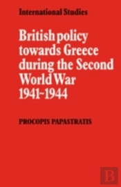 British Policy Towards Greece During The Second World War 1941â€“1944