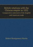 British Relations With The Chinese Empire In 1832 Comparative Statement Of The English And American Trade