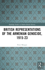 British Representations Of The Armenian Genocide, 1915-23