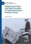 British Royal Visits And Black Loyalism In Twentieth-Century Southern Africa