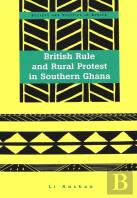 British Rule And Rural Protest In Southern Ghana