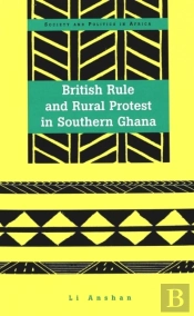 British Rule And Rural Protest In Southern Ghana