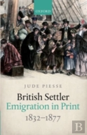British Settler Emigration In Print, 1832-1877