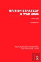 British Strategy And War Aims 1914-1916 (Rle First World War)