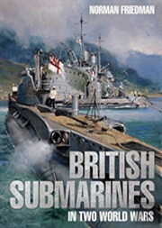 British Submarines In Two World Wars