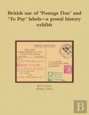 British Use Of 'Postage Due' And 'To Pay' Labels-A Postal History Exhibit