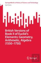 British Versions Of Book Ii Of Euclidâ€™S Elements: Geometry, Arithmetic, Algebra (1550â€“1750)