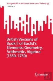 British Versions Of Book Ii Of Euclidâ€™S Elements: Geometry, Arithmetic, Algebra (1550â€“1750)