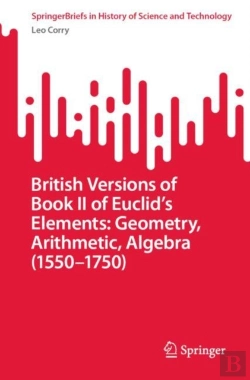 Bertrand.pt - British Versions Of Book Ii Of Euclidâ€™S Elements: Geometry, Arithmetic, Algebra (1550â€“1750)