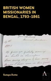 British Women Missionaries In Bengal, 1793-1861